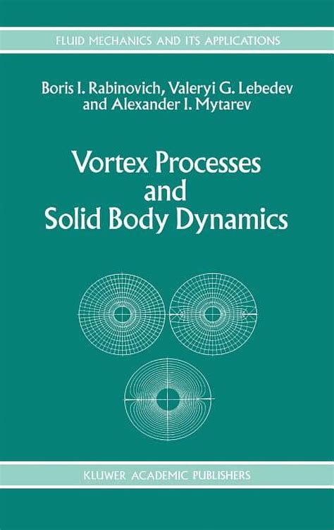 Vortex Processes and Solid Body Dynamics The Dynamic Problems of Spacecrafts and Magnetic Levitation Reader